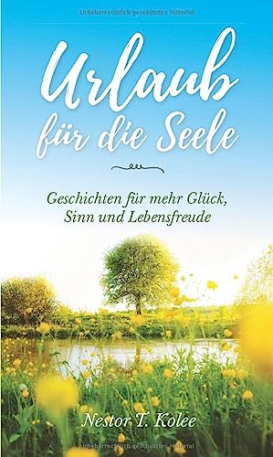 Urlaub für die Seele: Geschichten für mehr Glück, Sinn und Lebensfreude von Independently published